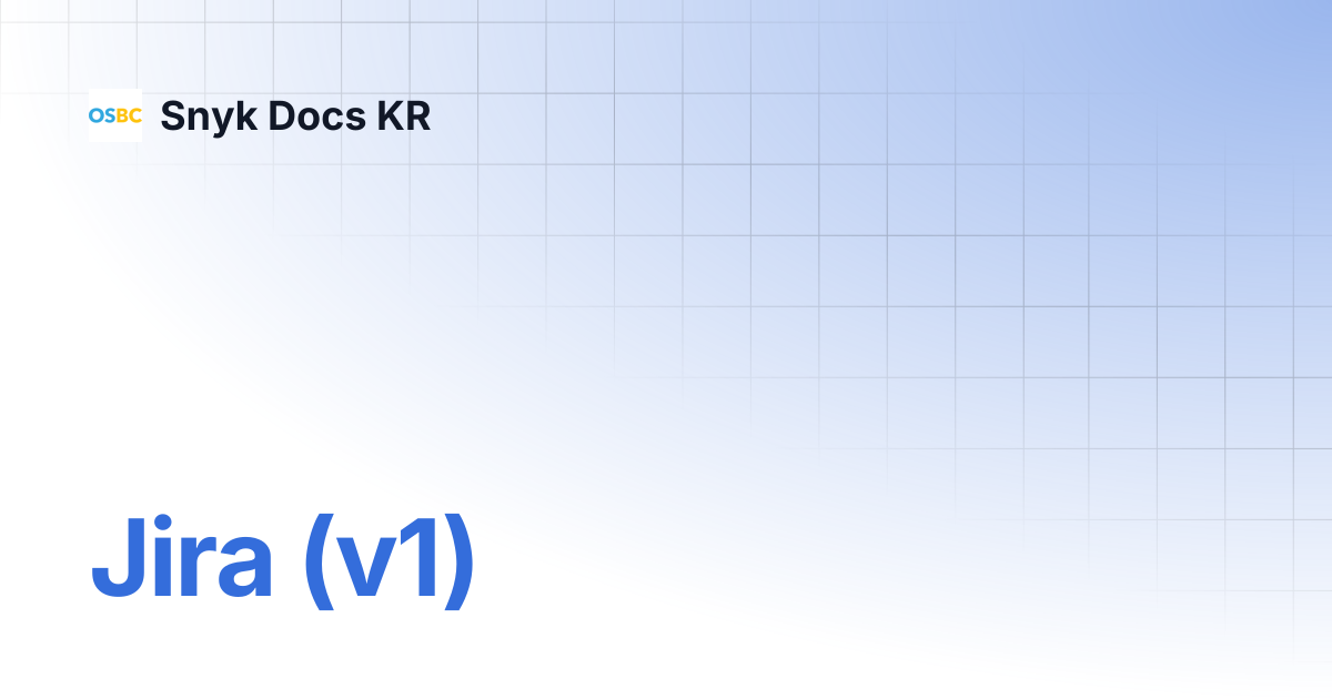 Jira (v1) | Snyk Docs KR